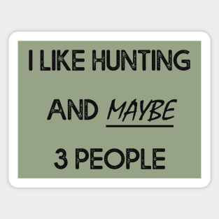 I Like Hunting And Maybe 3 People Apparel Funny Gag Gift Sticker